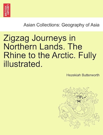 Zigzag Journeys In Northern Lands. The Rhine To The Arctic. Fully Illustrated.