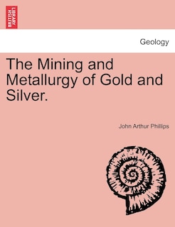 Front cover_The Mining And Metallurgy Of Gold And Silver.