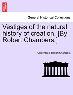 Front cover_Vestiges Of The Natural History Of Creation. [by Robert Chambers.]