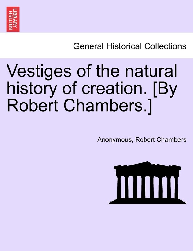 Front cover_Vestiges Of The Natural History Of Creation. [by Robert Chambers.]