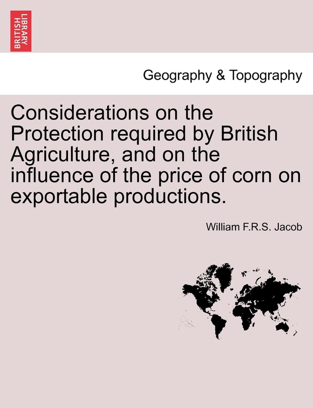 Front cover_Considerations On The Protection Required By British Agriculture, And On The Influence Of The Price Of Corn On Exportable Productions.