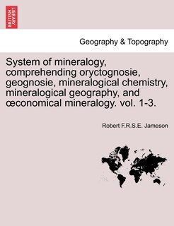 Front cover_System of mineralogy, comprehending oryctognosie, geognosie, mineralogical chemistry, mineralogical geography, and oeconomical mineralogy. vol. 1-3.