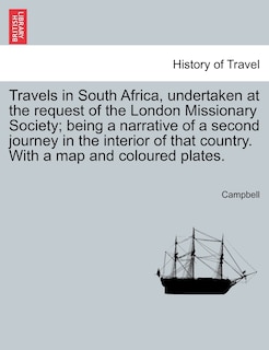 Couverture_Travels In South Africa, Undertaken At The Request Of The London Missionary Society; Being A Narrative Of A Second Journey In The Interior Of That Country. With A Map And Coloured Plates.
