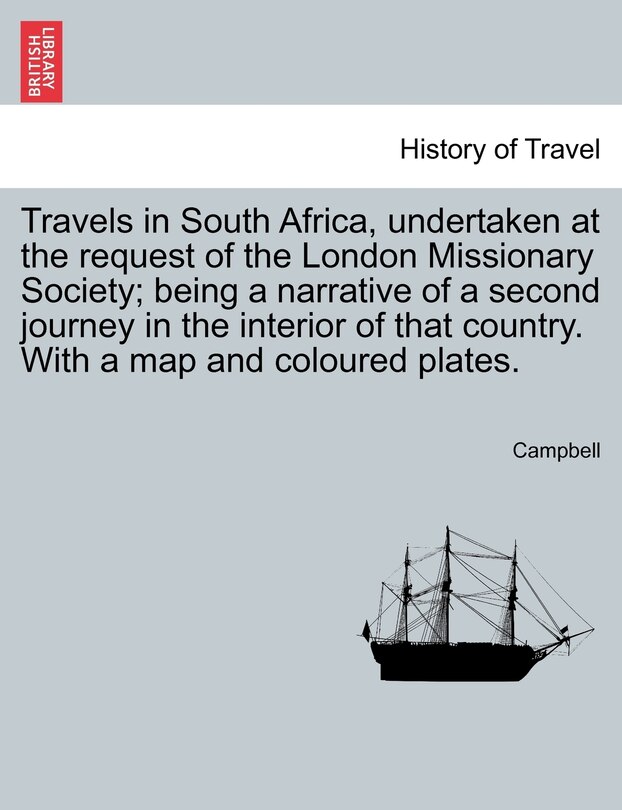 Couverture_Travels In South Africa, Undertaken At The Request Of The London Missionary Society; Being A Narrative Of A Second Journey In The Interior Of That Country. With A Map And Coloured Plates.