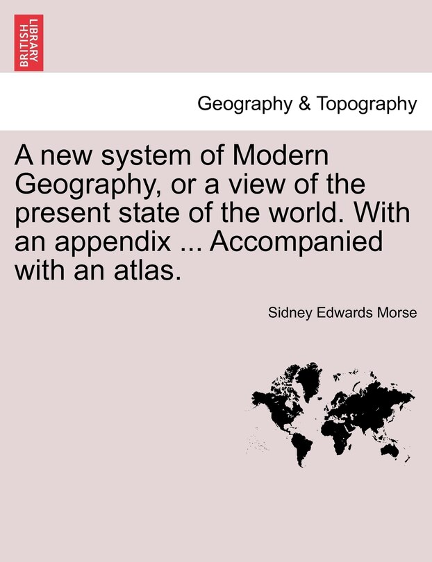 Front cover_A New System Of Modern Geography, Or A View Of The Present State Of The World. With An Appendix ... Accompanied With An Atlas.