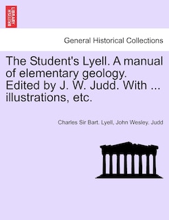 Couverture_The Student's Lyell. A Manual Of Elementary Geology. Edited By J. W. Judd. With ... Illustrations, Etc.