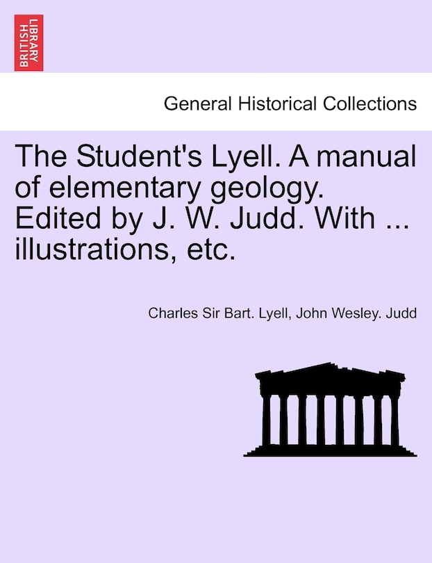 Couverture_The Student's Lyell. A Manual Of Elementary Geology. Edited By J. W. Judd. With ... Illustrations, Etc.