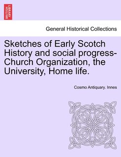 Couverture_Sketches Of Early Scotch History And Social Progress-church Organization, The University, Home Life.