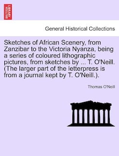 Front cover_Sketches of African Scenery, from Zanzibar to the Victoria Nyanza, being a series of coloured lithographic pictures, from sketches by ... T. O'Neill. (The larger part of the letterpress is from a journal kept by T. O'Neill.).