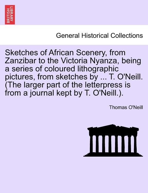 Front cover_Sketches of African Scenery, from Zanzibar to the Victoria Nyanza, being a series of coloured lithographic pictures, from sketches by ... T. O'Neill. (The larger part of the letterpress is from a journal kept by T. O'Neill.).