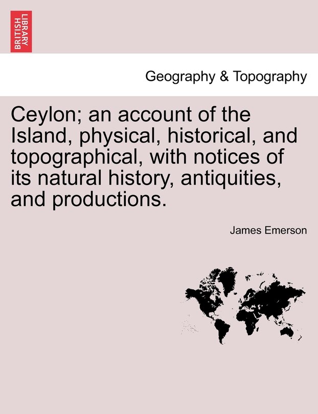 Couverture_Ceylon; An Account Of The Island, Physical, Historical, And Topographical, With Notices Of Its Natural History, Antiquities, And Productions.