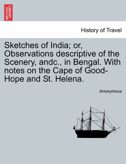 Front cover_Sketches Of India; Or, Observations Descriptive Of The Scenery, Andc., In Bengal. With Notes On The Cape Of Good-hope And St. Helena.