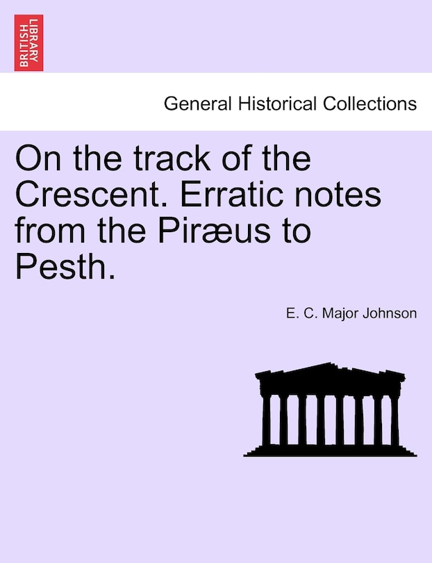 Couverture_On The Track Of The Crescent. Erratic Notes From The Piræus To Pesth.