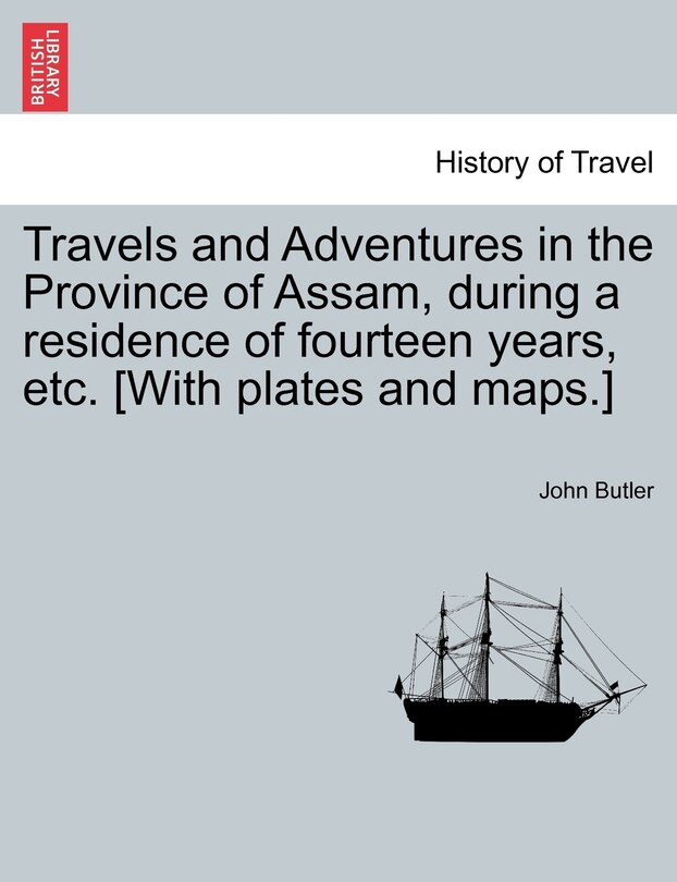 Front cover_Travels And Adventures In The Province Of Assam, During A Residence Of Fourteen Years, Etc. [with Plates And Maps.]
