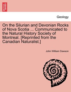 Front cover_On The Silurian And Devonian Rocks Of Nova Scotia ... Communicated To The Natural History Society Of Montreal. [reprinted From The Canadian Naturalist.]