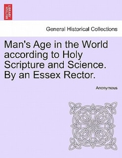 Front cover_Man's Age In The World According To Holy Scripture And Science. By An Essex Rector.