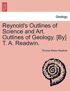 Front cover_Reynold's Outlines Of Science And Art. Outlines Of Geology. [by] T. A. Readwin.