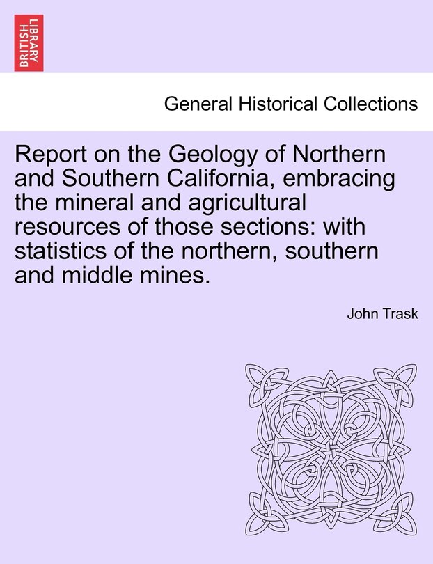 Front cover_Report On The Geology Of Northern And Southern California, Embracing The Mineral And Agricultural Resources Of Those Sections