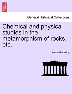 Front cover_Chemical And Physical Studies In The Metamorphism Of Rocks, Etc.