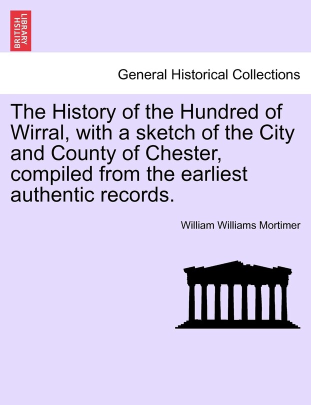 Couverture_The History Of The Hundred Of Wirral, With A Sketch Of The City And County Of Chester, Compiled From The Earliest Authentic Records.