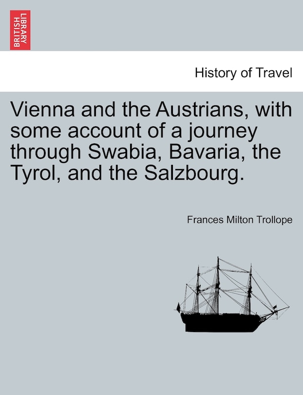 Front cover_Vienna And The Austrians, With Some Account Of A Journey Through Swabia, Bavaria, The Tyrol, And The Salzbourg.
