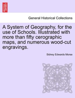 Couverture_A System Of Geography, For The Use Of Schools. Illustrated With More Than Fifty Cerographic Maps, And Numerous Wood-cut Engravings.