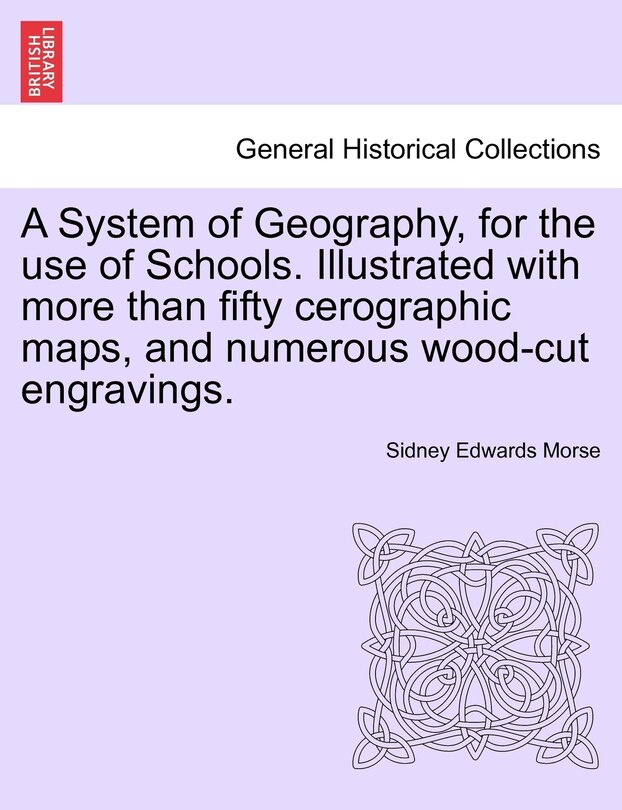 Couverture_A System Of Geography, For The Use Of Schools. Illustrated With More Than Fifty Cerographic Maps, And Numerous Wood-cut Engravings.