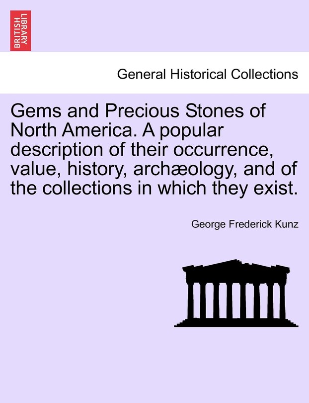 Front cover_Gems and Precious Stones of North America. a Popular Description of Their Occurrence, Value, History, Arch Ology, and of the Collections in Which They Exist.