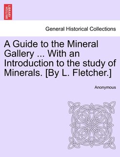 Front cover_A Guide To The Mineral Gallery ... With An Introduction To The Study Of Minerals. [by L. Fletcher.]