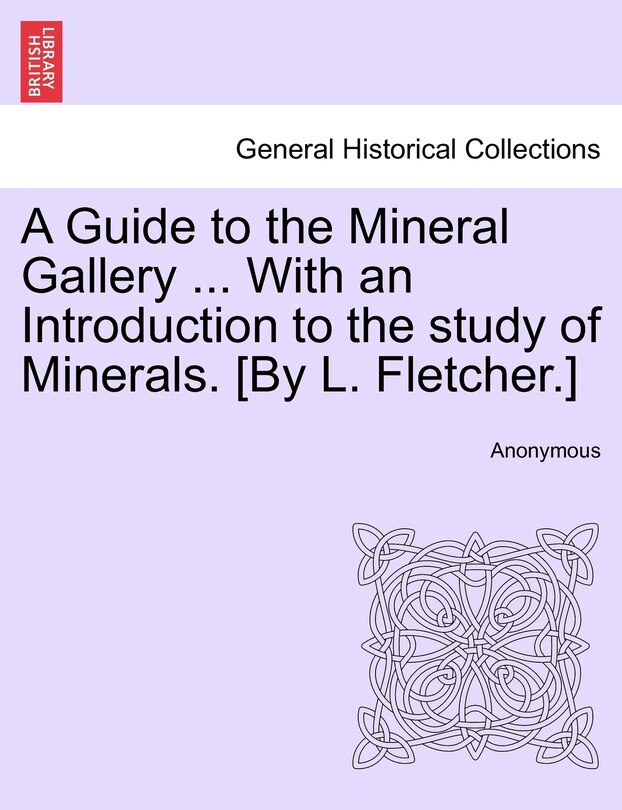 Front cover_A Guide To The Mineral Gallery ... With An Introduction To The Study Of Minerals. [by L. Fletcher.]