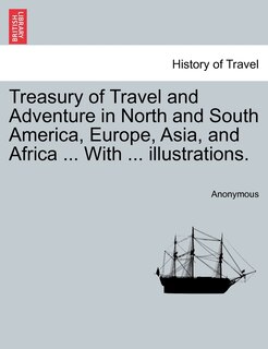 Couverture_Treasury Of Travel And Adventure In North And South America, Europe, Asia, And Africa ... With ... Illustrations.