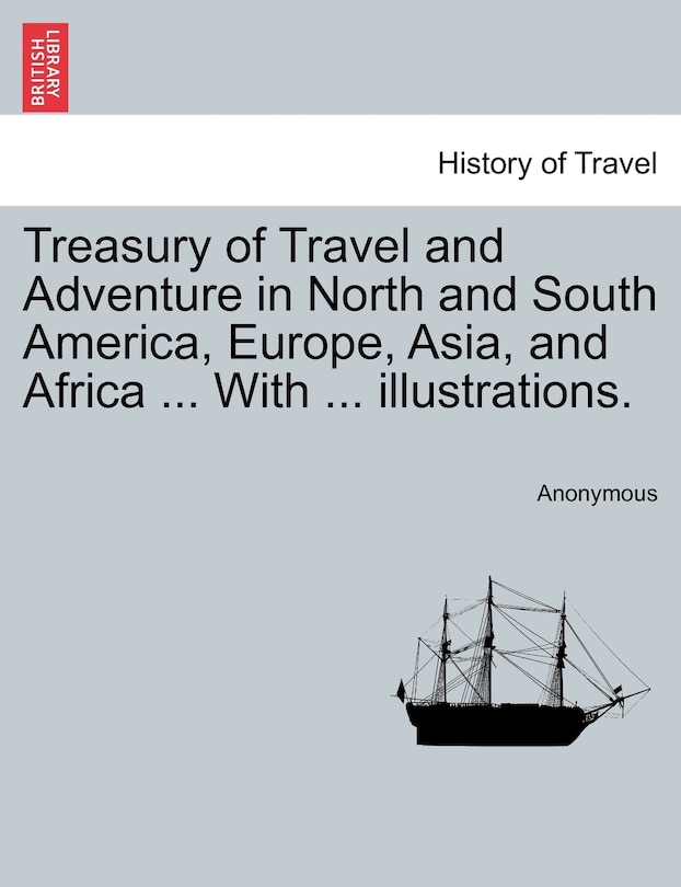 Couverture_Treasury Of Travel And Adventure In North And South America, Europe, Asia, And Africa ... With ... Illustrations.