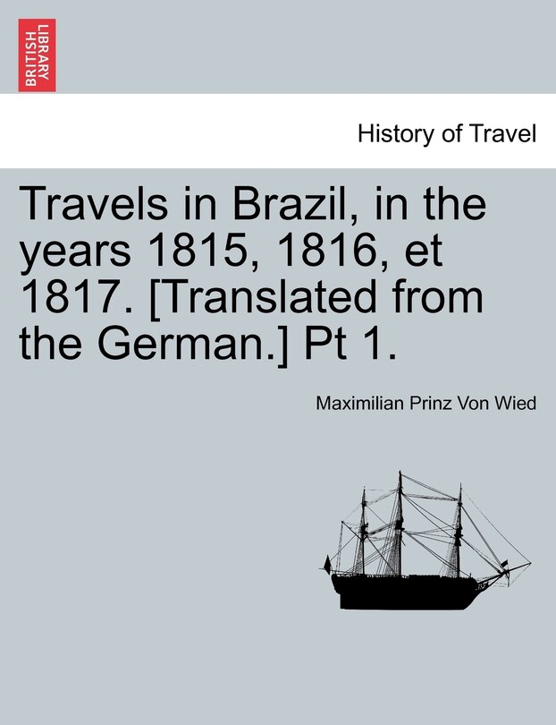 Couverture_Travels In Brazil, In The Years 1815, 1816, Et 1817. [translated From The German.] Pt 1.