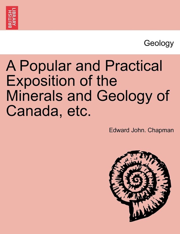 Couverture_A Popular And Practical Exposition Of The Minerals And Geology Of Canada, Etc.