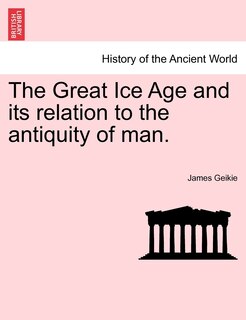 Front cover_The Great Ice Age and its relation to the antiquity of man.