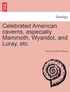 Front cover_Celebrated American Caverns, Especially Mammoth, Wyandot, And Luray, Etc.
