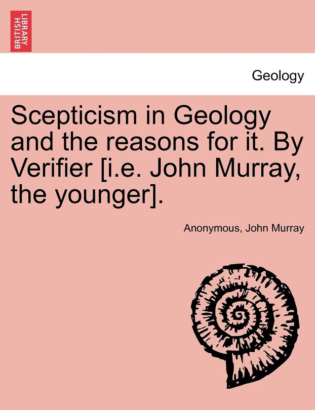 Couverture_Scepticism In Geology And The Reasons For It. By Verifier [i.e. John Murray, The Younger].
