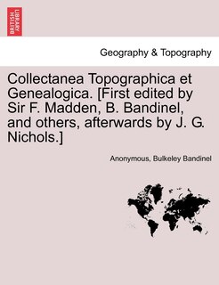Front cover_Collectanea Topographica Et Genealogica. [first Edited By Sir F. Madden, B. Bandinel, And Others, Afterwards By J. G. Nichols.]