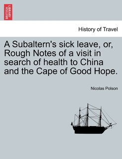 Front cover_A Subaltern's Sick Leave, Or, Rough Notes Of A Visit In Search Of Health To China And The Cape Of Good Hope.