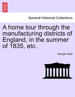 Front cover_A Home Tour Through The Manufacturing Districts Of England, In The Summer Of 1835, Etc.