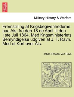 Front cover_Fremstilling af Krigsbegivenhederne paa Als, fra den 18 de April til den 1ste Juli 1864. Med Krigsministeriets Bemyndigelse udgiven af J. T. Ravn. Med et Kort over Als.