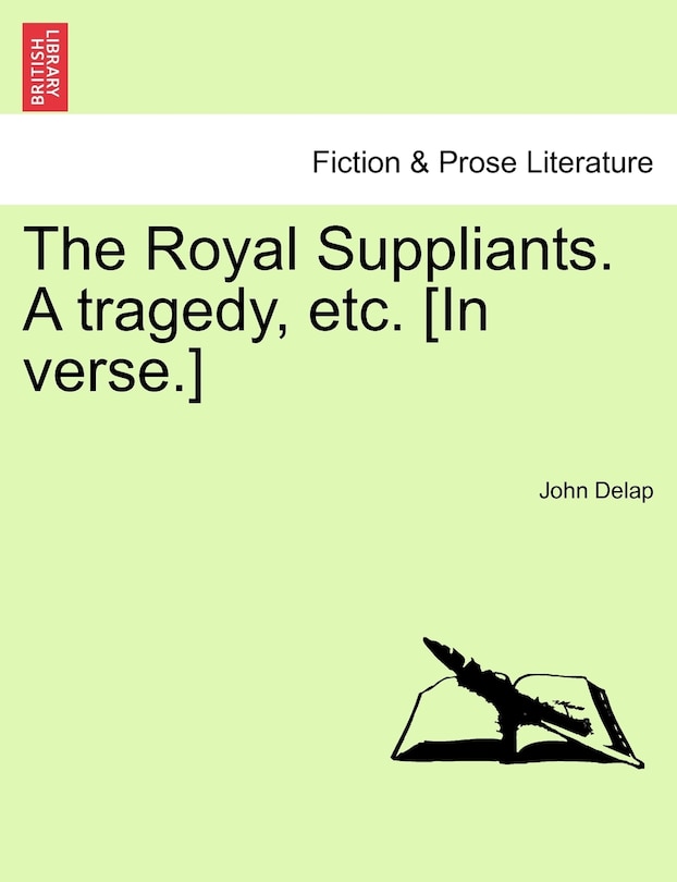 The Royal Suppliants. A Tragedy, Etc. [in Verse.]