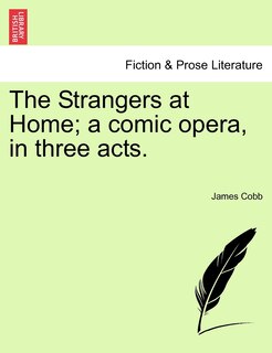 Couverture_The Strangers At Home; A Comic Opera, In Three Acts.