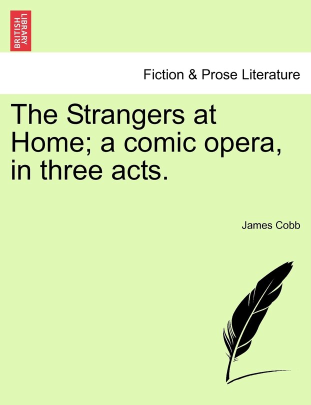 Couverture_The Strangers At Home; A Comic Opera, In Three Acts.