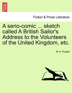 Front cover_A Serio-comic ... Sketch Called A British Sailor's Address To The Volunteers Of The United Kingdom, Etc.