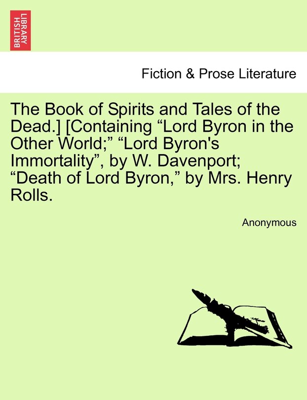 Front cover_The Book of Spirits and Tales of the Dead.] [Containing Lord Byron in the Other World; Lord Byron's Immortality, by W. Davenport; Death of Lord Byron, by Mrs. Henry Rolls.