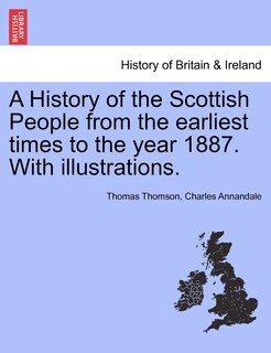 Couverture_A History Of The Scottish People From The Earliest Times To The Year 1887. With Illustrations.