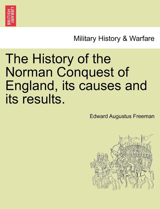 Front cover_The History Of The Norman Conquest Of England, Its Causes And Its Results.