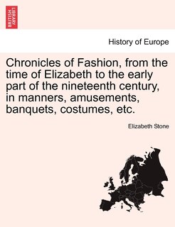 Couverture_Chronicles of Fashion, from the time of Elizabeth to the early part of the nineteenth century, in manners, amusements, banquets, costumes, etc. VOL. II