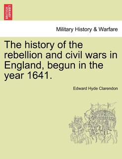Front cover_The History Of The Rebellion And Civil Wars In England, Begun In The Year 1641.